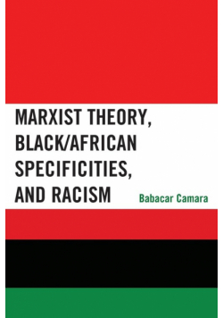 Marxist Theory, Black/African Specificities, and Racism
