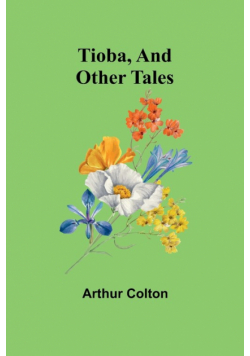 Tioba, And Other Tales