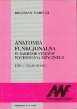 Anatomia funkcjonalna w zakresie studiów wychowania fizycznego Tom I