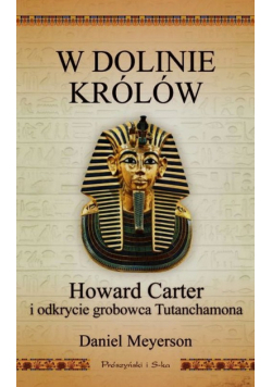 W Dolinie Królów Howard Carter i odkrycie grobowca Tutanchamona