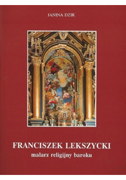 Franciszek Lekszycki Malarz religijny baroku