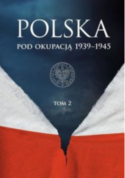 Polska pod okupacją 1939 - 1945 Tom 2