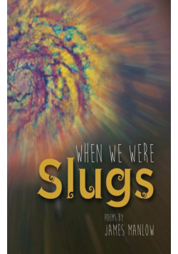 When We Were Slugs