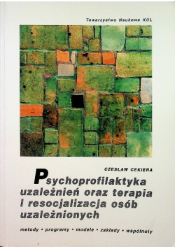 Psychoprofilaktyka uzależnień oraz terapia  osób uzależnionych