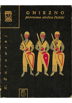 Gniezno pierwsza stolica Polski