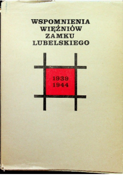 Wspomnienia więźniów Zamku Lubelskiego 1939 - 1944