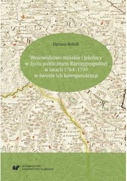 Województwo mińskie i Jeleńscy w życiu publicznym Rzeczypospolitej w latach 1764–1795 w świetle ich korespondencji