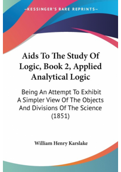 Aids To The Study Of Logic, Book 2, Applied Analytical Logic