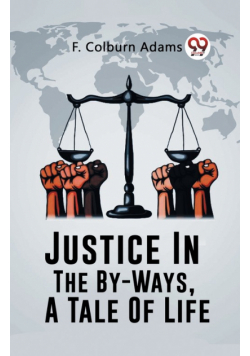 Justice In The By-Ways, A Tale Of Life