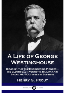 A Life of George Westinghouse