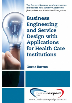 Business Engineering and Service Design with Applications for Health Care Institutions