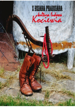 Z  dziada pradziada kultura ludowa Kociewia
