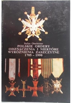 Polskie ordery, odznaczenia i niektóre wyróżnienia zaszczytne 1705 - 1990