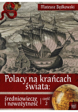 Polacy na krańcach świata: średniowiecze i nowożytność. Część 2
