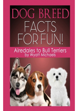 Dog Breed Facts for Fun! Airedales to Bull Terriers