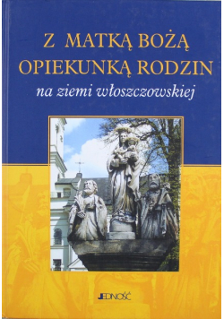 Z Matką Bożą opiekunką rodziny na ziemi włoszczowskiej
