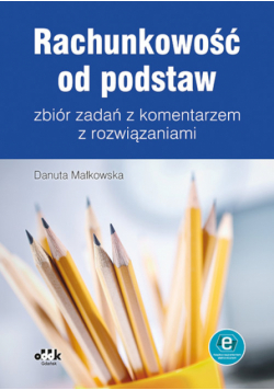 Rachunkowość od podstaw - zbiór zadań z komentarzem z rozwiązaniami (z suplementem elektronicznym)