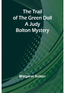 The Trail of the Green Doll A Judy Bolton Mystery