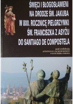 Święci i błogosławieni na drodze Św Jakuba w 800 rocznicę pielgrzymki