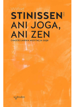 Ani joga, ani zen. Chrześcijańska medytacja głębi wyd. 2024