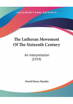 The Lutheran Movement Of The Sixteenth Century