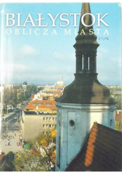 Białystok, oblicza miasta