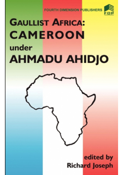 Gaulist Africa. Cameroon under Ahidjo