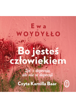 Bo jesteś człowiekiem. Żyć z depresją, ale nie w depresji