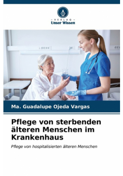 Pflege von sterbenden älteren Menschen im Krankenhaus