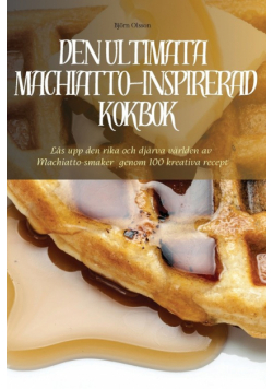 Den Ultimata Machiatto-Inspirerad Kokbok
