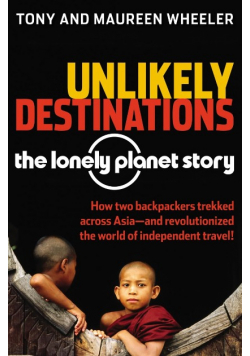 Unlikely Destinations the lonely planet story