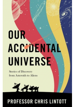 Our Accidental Universe