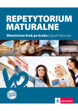 Repetytorium maturalne język francuski. Słownictwo krok po kroku