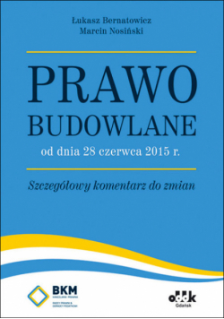Prawo budowlane od dnia 28 czerwca 2015 r. Szczegółowy komentarz do zmian