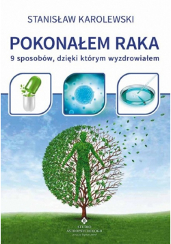 Pokonałem raka 9 sposobów dzięki którym wyzdrowiałem