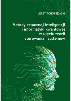 Metody sztucznej inteligencji i informatyki kwantowej w ujęciu teorii sterowania i systemów
