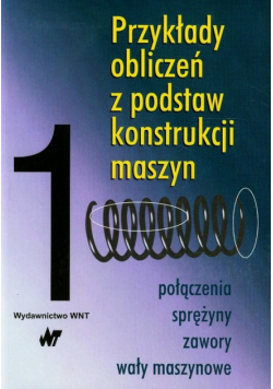Przykłady obliczeń z podstaw konstrukcji maszyn t.1