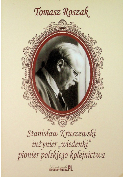 Stanisław Kruszewski inżynier wiedenki pionier polskiego kolejnictwa