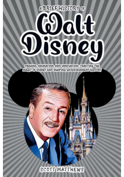 A Brief History of Walt Disney - Dreams, Animation, and Innovation