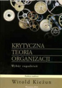 Krytyczna teoria organizacji Wybór zagadnień