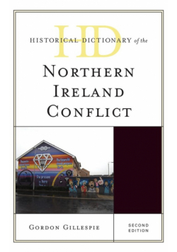 Historical Dictionary of the Northern Ireland Conflict, Second Edition