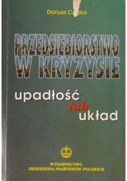 Przedsiębiorstwo w kryzysie. Upadłość lub układ