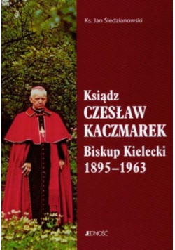 Ksiądz Czesław Kaczmarek Biskup kielecki 1895 - 1963