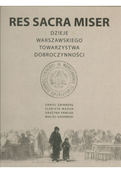 Res Sacra Miser Dzieje Warszawskiego Towarzystwa Dobroczynności