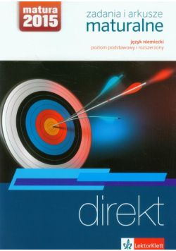 Direkt. Zadania i arkusze maturalne. Język niemiecki. Poziom podstawowy i rozszerzony. Matura 2015