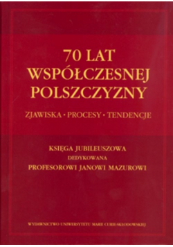 Dunin-Dudkowska Anna, Małyska agata (red.) - 70 lat współczesnej polszczyzny