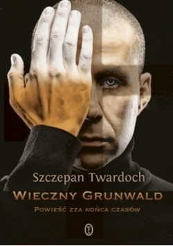 Twardoch Szczepan - Wieczny Grunwald