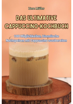 Das Ultimative Cappuccino-Kochbuch