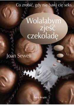 Co zrobić gdy nie bawi Cię seks . Wolałabym zjeść czekoladę