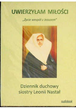 Uwierzyłam miłości Dziennik duchowy siostry Leonii Nastał AUDIOBOOK